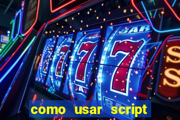 como usar script no cmsp